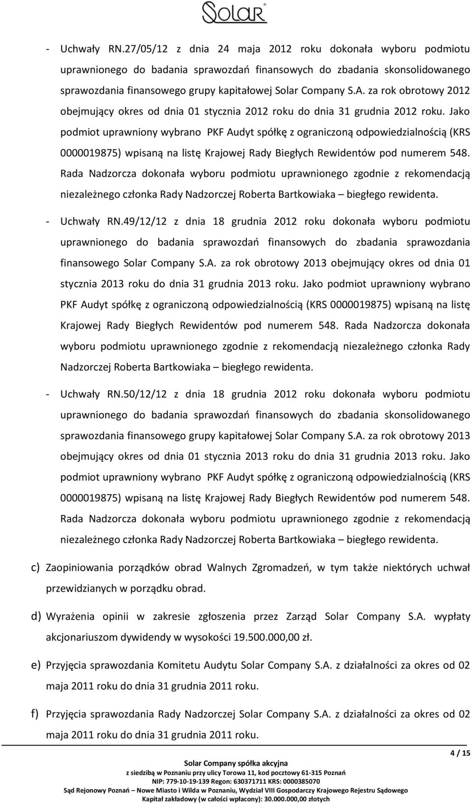 za rok obrotowy 2012 obejmujący okres od dnia 01 stycznia 2012 roku do dnia 31 grudnia 2012 roku.