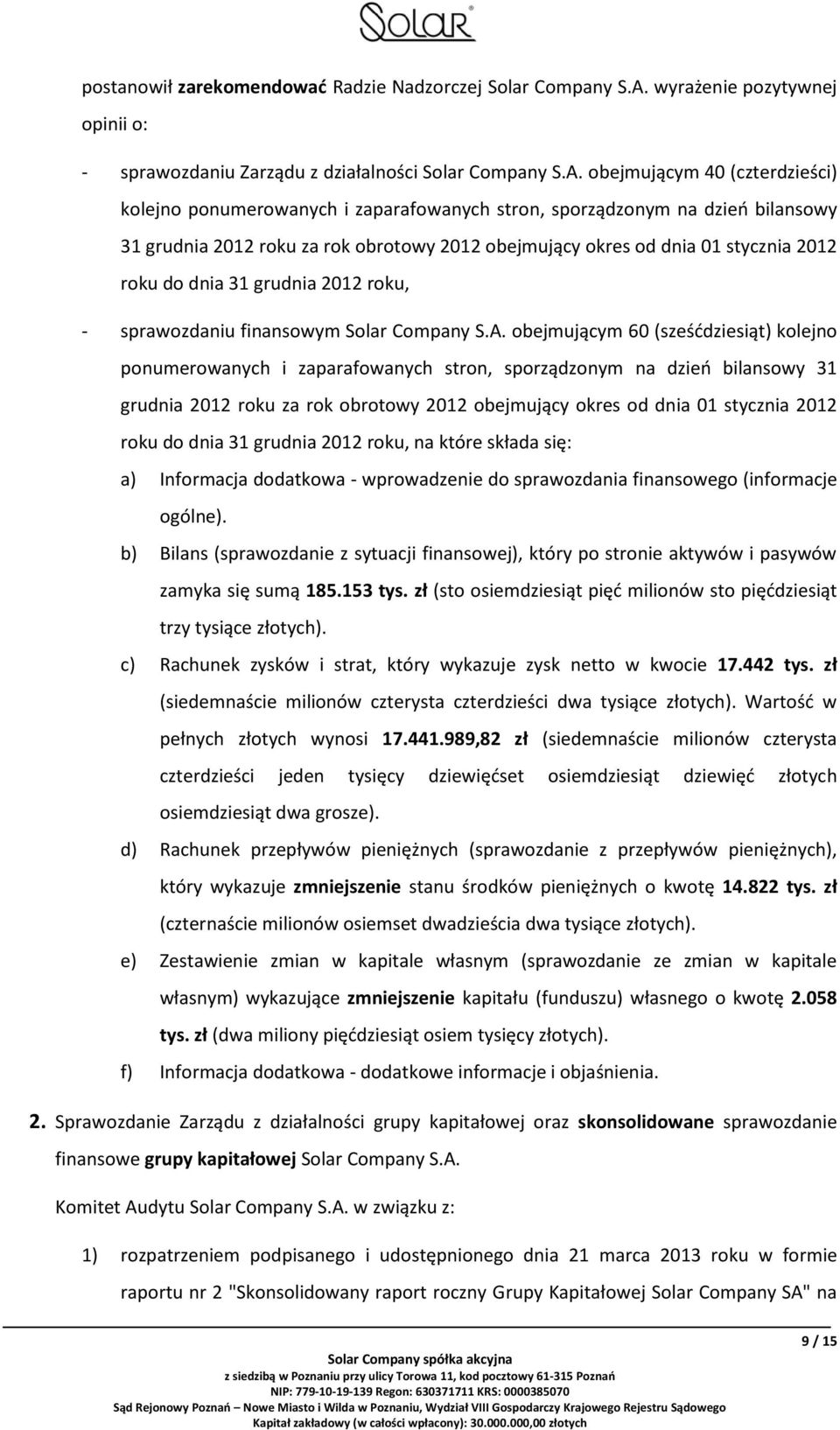 obejmującym 40 (czterdzieści) kolejno ponumerowanych i zaparafowanych stron, sporządzonym na dzień bilansowy 31 grudnia 2012 roku za rok obrotowy 2012 obejmujący okres od dnia 01 stycznia 2012 roku