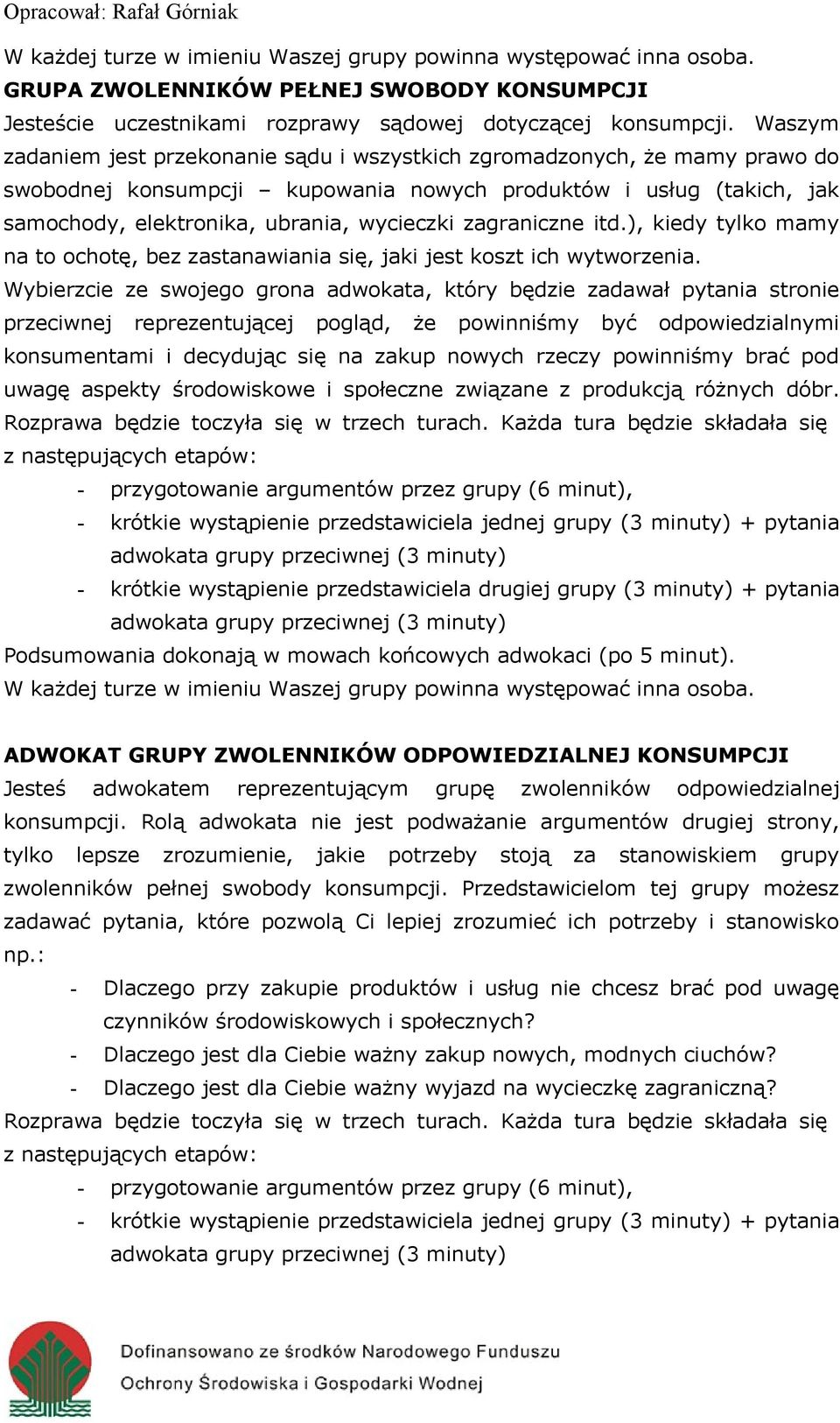 zagraniczne itd.), kiedy tylko mamy na to ochotę, bez zastanawiania się, jaki jest koszt ich wytworzenia.