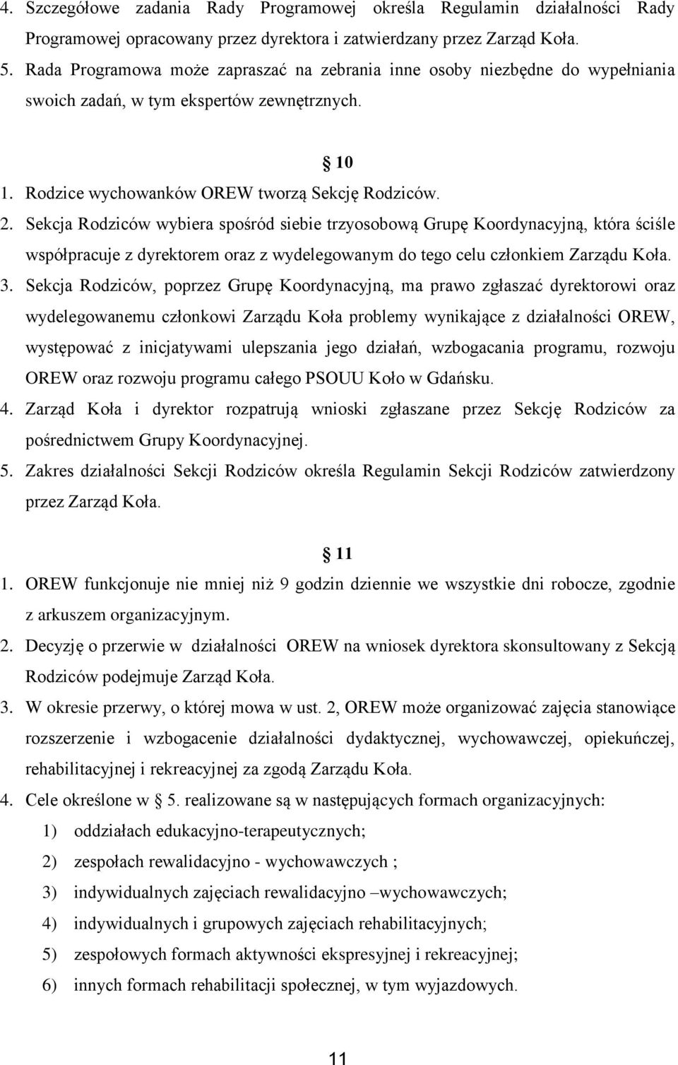 Sekcja Rodziców wybiera spośród siebie trzyosobową Grupę Koordynacyjną, która ściśle współpracuje z dyrektorem oraz z wydelegowanym do tego celu członkiem Zarządu Koła. 3.