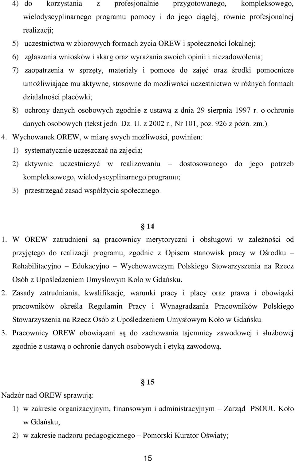 mu aktywne, stosowne do możliwości uczestnictwo w różnych formach działalności placówki; 8) ochrony danych osobowych zgodnie z ustawą z dnia 29 sierpnia 1997 r.