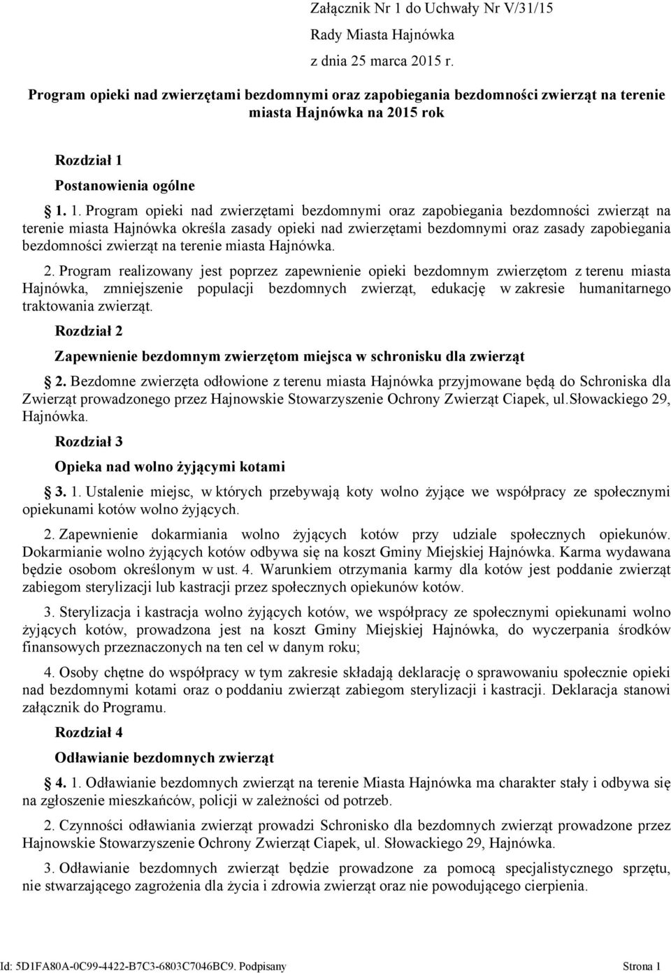 1. Program opieki nad zwierzętami bezdomnymi oraz zapobiegania bezdomności zwierząt na terenie miasta Hajnówka określa zasady opieki nad zwierzętami bezdomnymi oraz zasady zapobiegania bezdomności