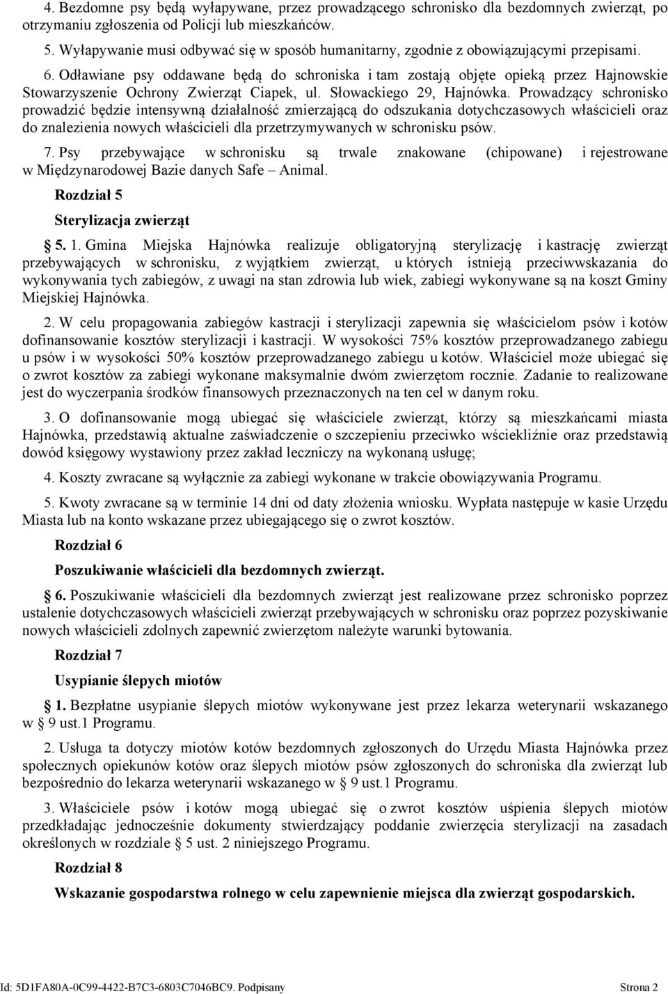 Odławiane psy oddawane będą do schroniska i tam zostają objęte opieką przez Hajnowskie Stowarzyszenie Ochrony Zwierząt Ciapek, ul. Słowackiego 29, Hajnówka.