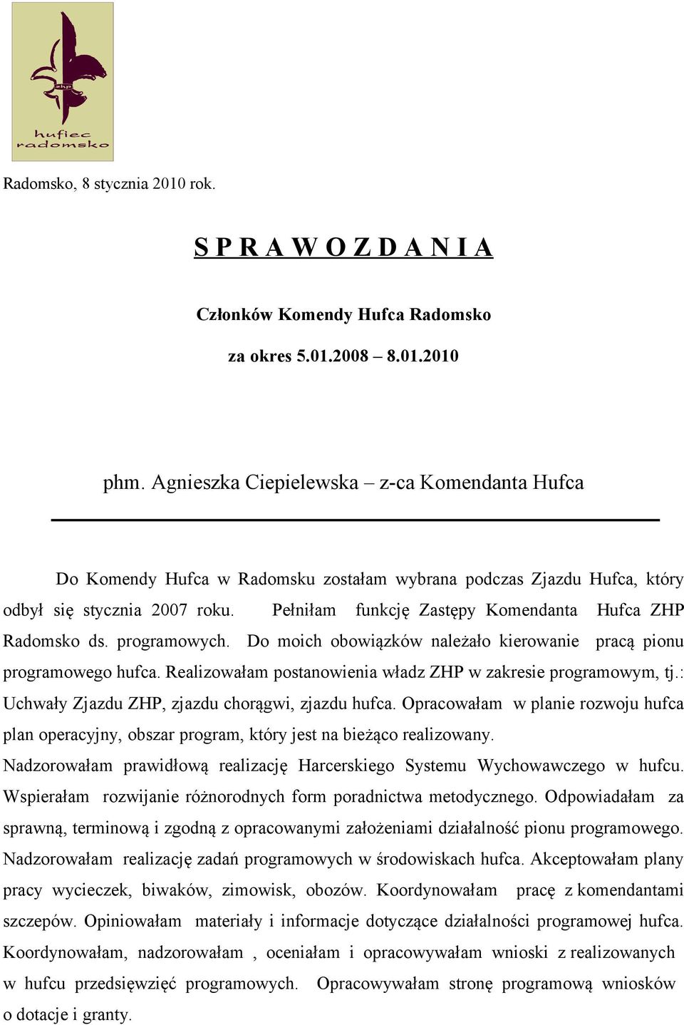 programowego hufca Realizowałam postanowienia władz ZHP w zakresie programowym, tj: Uchwały Zjazdu ZHP, zjazdu chorągwi, zjazdu hufca Opracowałam w planie rozwoju hufca plan operacyjny, obszar