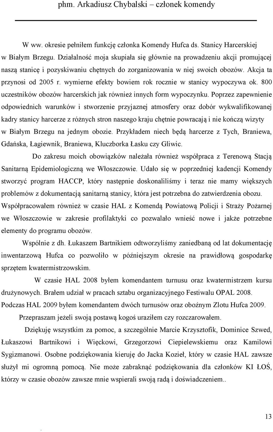 harcerskich jak również innych form wypoczynku Poprzez zapewnienie odpowiednich warunków i stworzenie przyjaznej atmosfery oraz dobór wykwalifikowanej kadry stanicy harcerze z różnych stron naszego