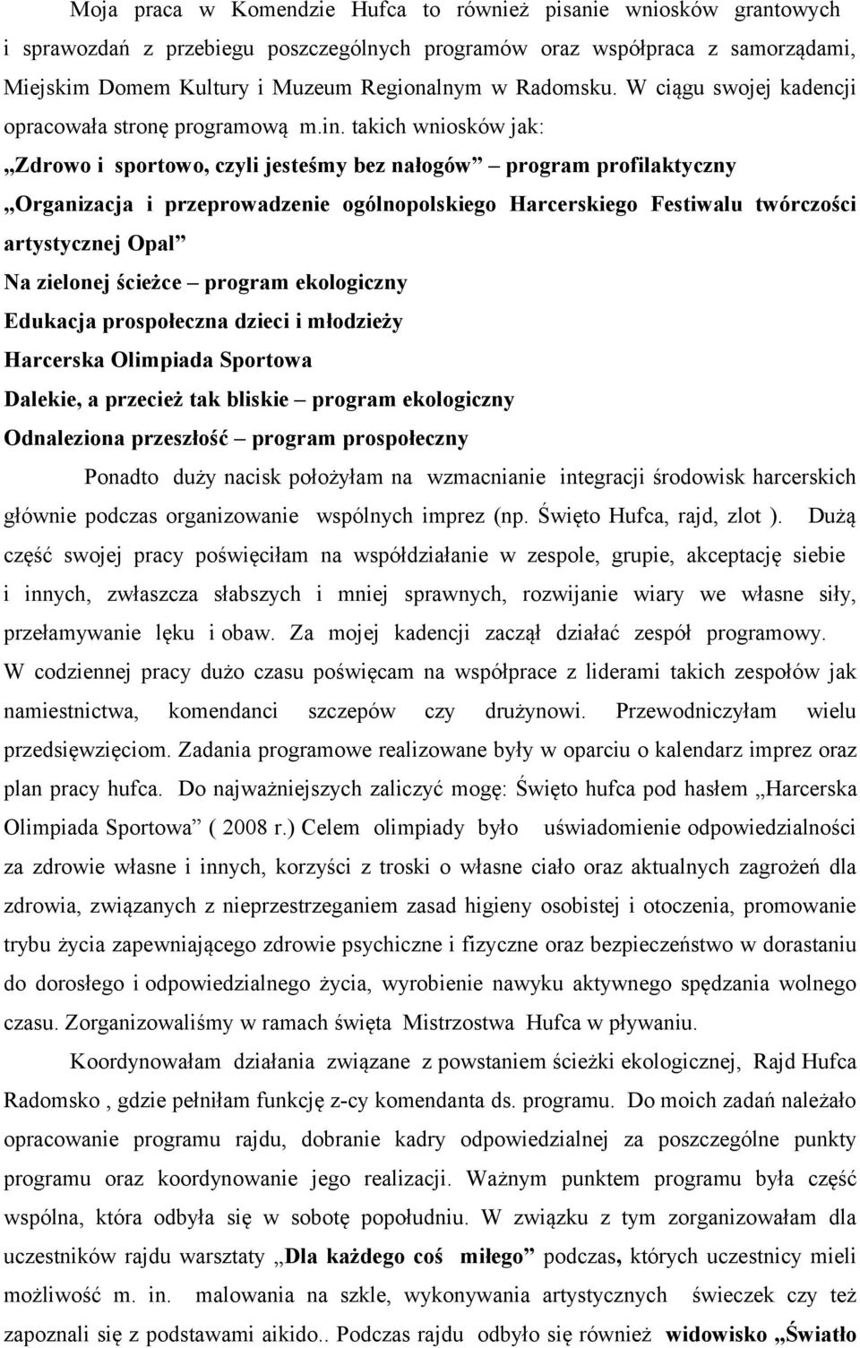 ogólnopolskiego Harcerskiego Festiwalu twórczości artystycznej Opal Na zielonej ścieżce program ekologiczny Edukacja prospołeczna dzieci i młodzieży Harcerska Olimpiada Sportowa Dalekie, a przecież