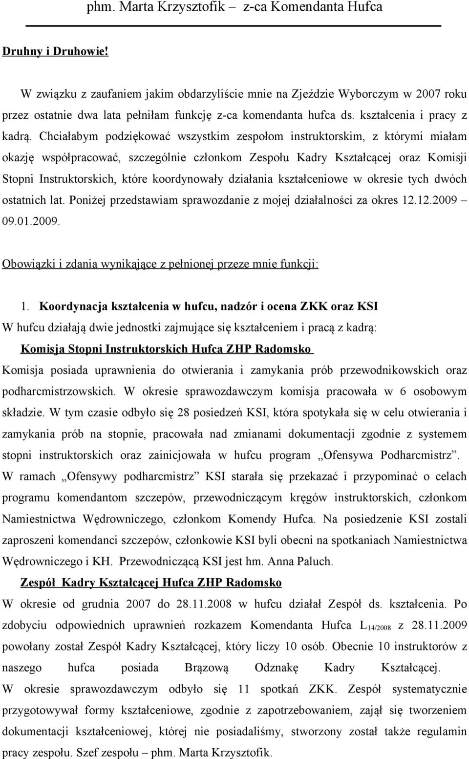 wszystkim zespołom instruktorskim, z którymi miałam okazję współpracować, szczególnie członkom Zespołu Kadry Kształcącej oraz Komisji Stopni Instruktorskich, które koordynowały działania