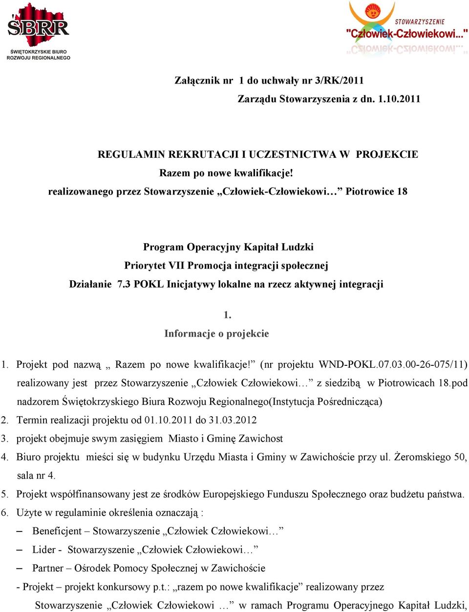 3 POKL Inicjatywy lokalne na rzecz aktywnej integracji 1. Informacje o projekcie 1. Projekt pod nazwą Razem po nowe kwalifikacje! (nr projektu WND-POKL.07.03.