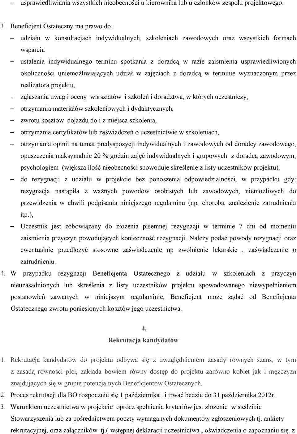 zaistnienia usprawiedliwionych okoliczności uniemożliwiających udział w zajęciach z doradcą w terminie wyznaczonym przez realizatora projektu, zgłaszania uwag i oceny warsztatów i szkoleń i