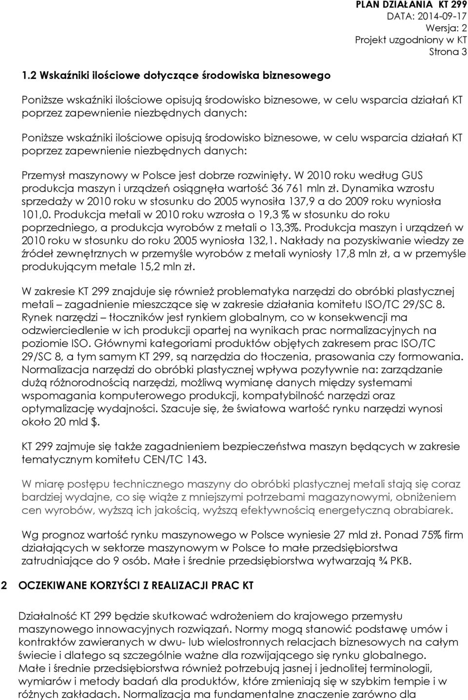 ilościowe opisują środowisko biznesowe, w celu wsparcia działań KT poprzez zapewnienie niezbędnych danych: Przemysł maszynowy w Polsce jest dobrze rozwinięty.