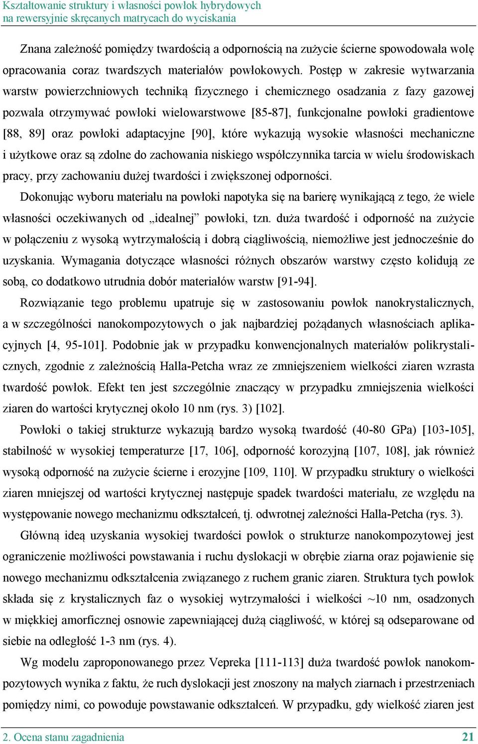 Postęp w zakresie wytwarzania warstw powierzchniowych techniką fizycznego i chemicznego osadzania z fazy gazowej pozwala otrzymywać powłoki wielowarstwowe [85-87], funkcjonalne powłoki gradientowe