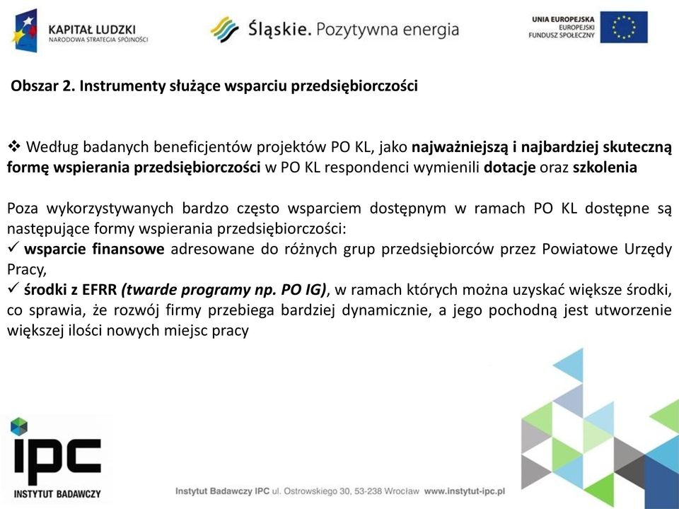 przedsiębiorczości w PO KL respondenci wymienili dotacje oraz szkolenia Poza wykorzystywanych bardzo często wsparciem dostępnym w ramach PO KL dostępne są następujące