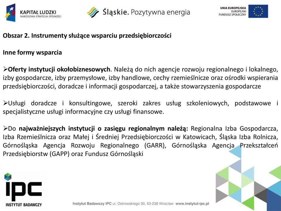 gospodarczej, a także stowarzyszenia gospodarcze Usługi doradcze i konsultingowe, szeroki zakres usług szkoleniowych, podstawowe i specjalistyczne usługi informacyjne czy usługi finansowe.