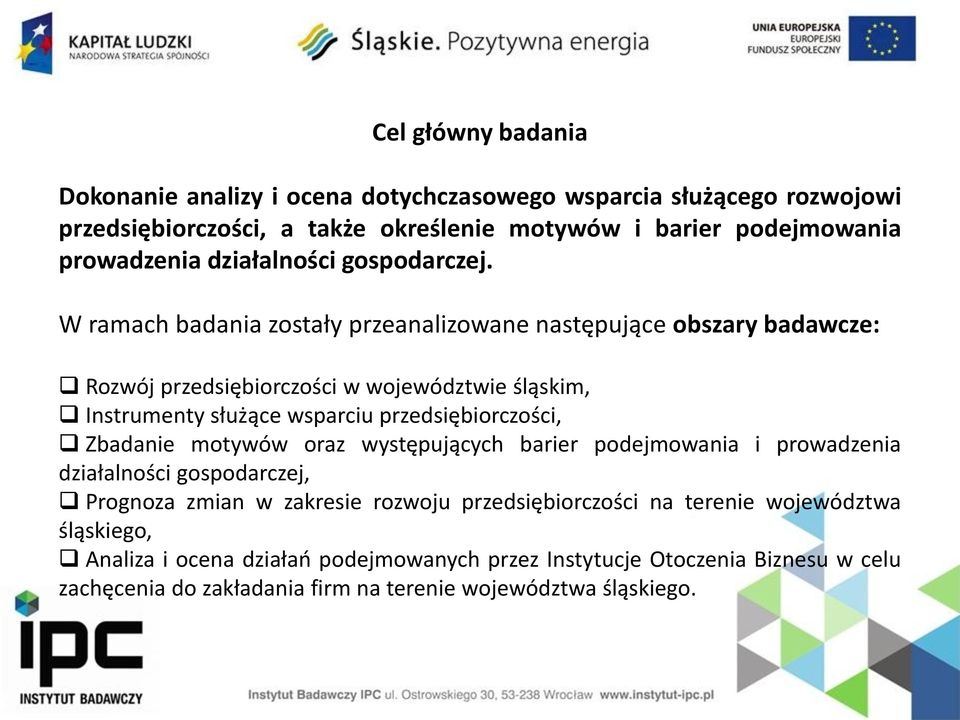 W ramach badania zostały przeanalizowane następujące obszary badawcze: Rozwój przedsiębiorczości w województwie śląskim, Instrumenty służące wsparciu przedsiębiorczości,