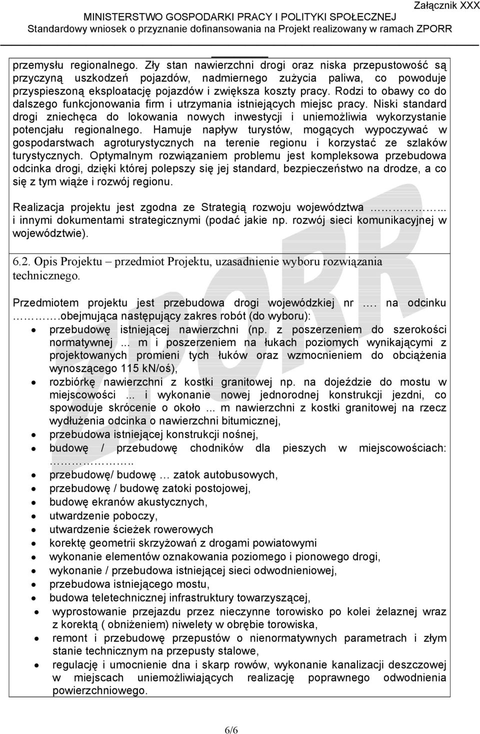 Rodzi to obaw co do dalszego funkcjonowania firm i utrzmania istniejącch miejsc prac. Niski standard drogi zniechęca do lokowania nowch inwestcji i uniemożliwia wkorzstanie potencjału regionalnego.