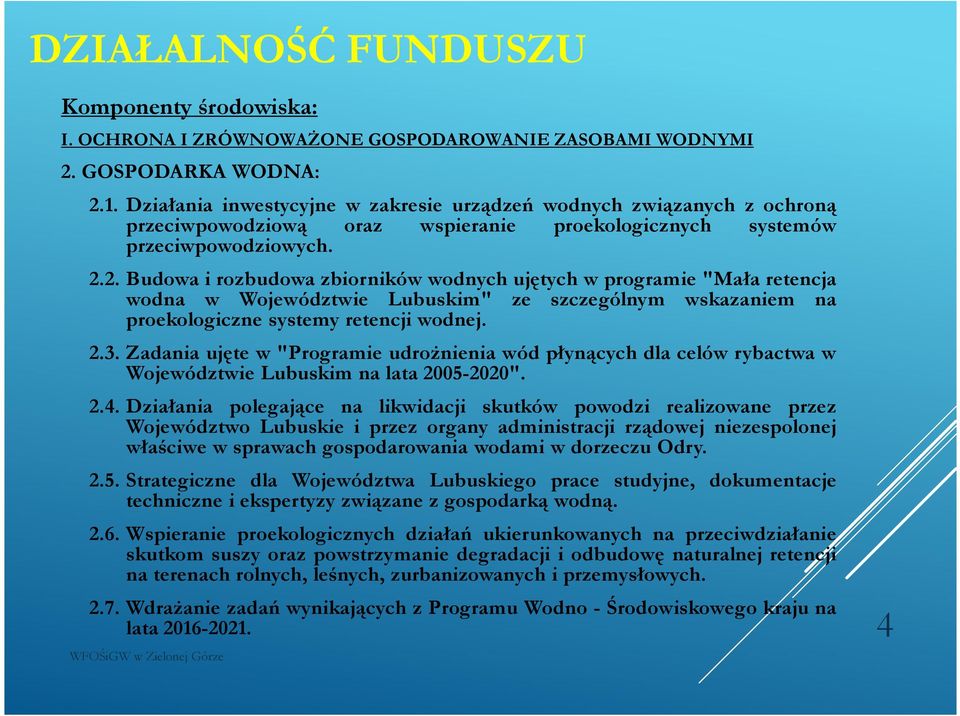 2. Budowa i rozbudowa zbiorników wodnych ujętych w programie "Mała retencja wodna w Województwie Lubuskim" ze szczególnym wskazaniem na proekologiczne systemy retencji wodnej. 2.3.