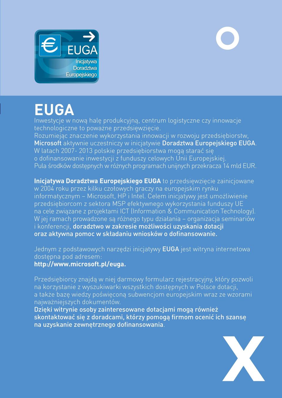 W latach 2007-2013 polskie przedsiębiorstwa mogą starać się o dofinansowanie inwestycji z funduszy celowych Unii Europejskiej.