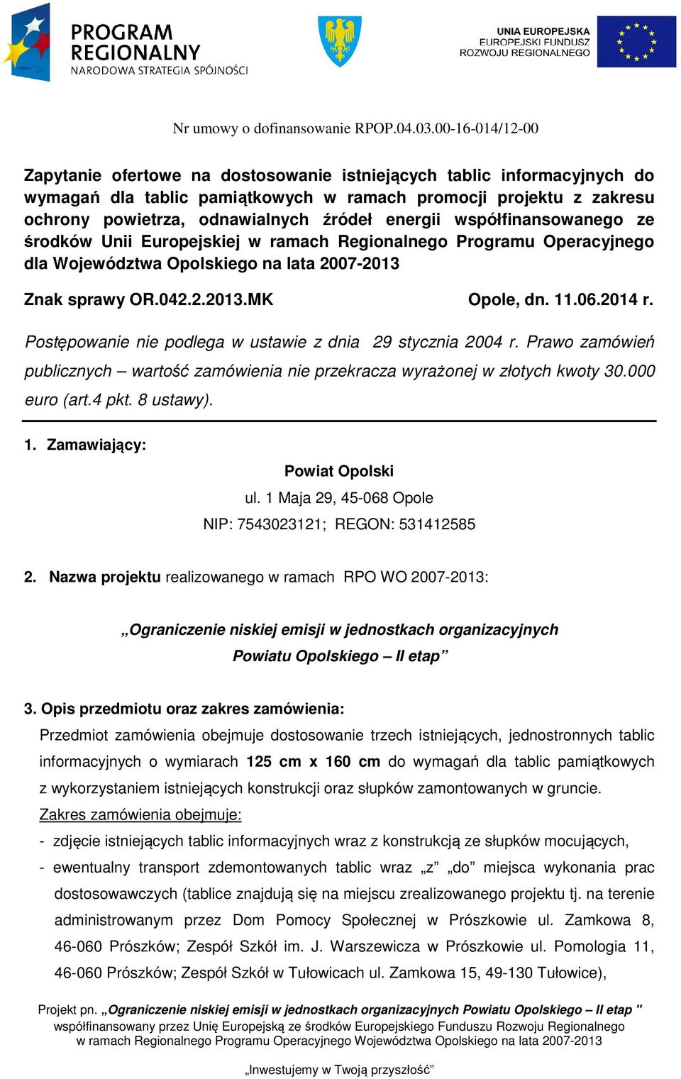 energii współfinansowanego ze środków Unii Europejskiej w ramach Regionalnego Programu Operacyjnego dla Województwa Opolskiego na lata 2007-2013 Znak sprawy OR.042.2.2013.MK Opole, dn. 11.06.2014 r.