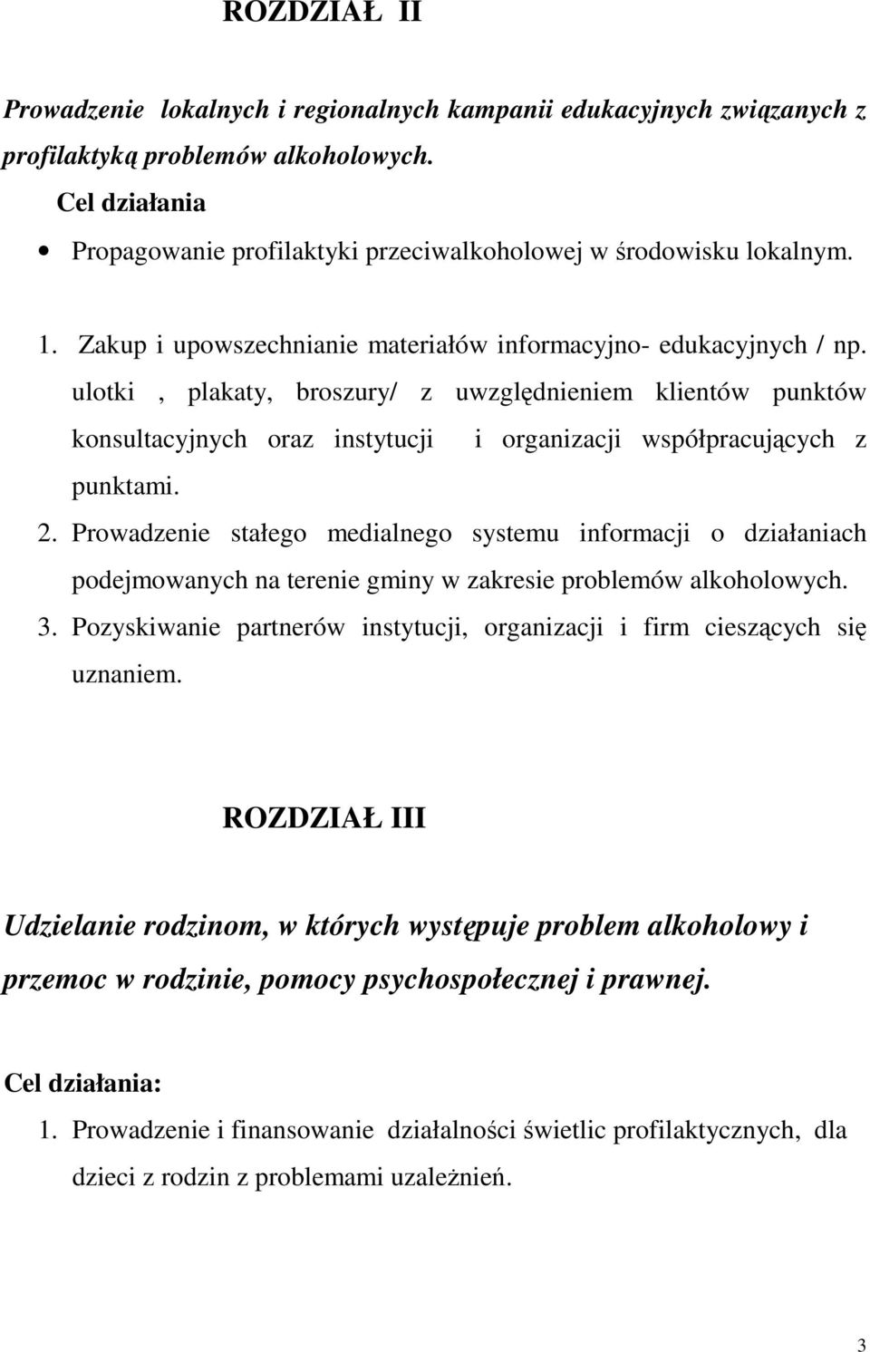 ulotki, plakaty, broszury/ z uwzględnieniem klientów punktów konsultacyjnych oraz instytucji i organizacji współpracujących z punktami. 2.