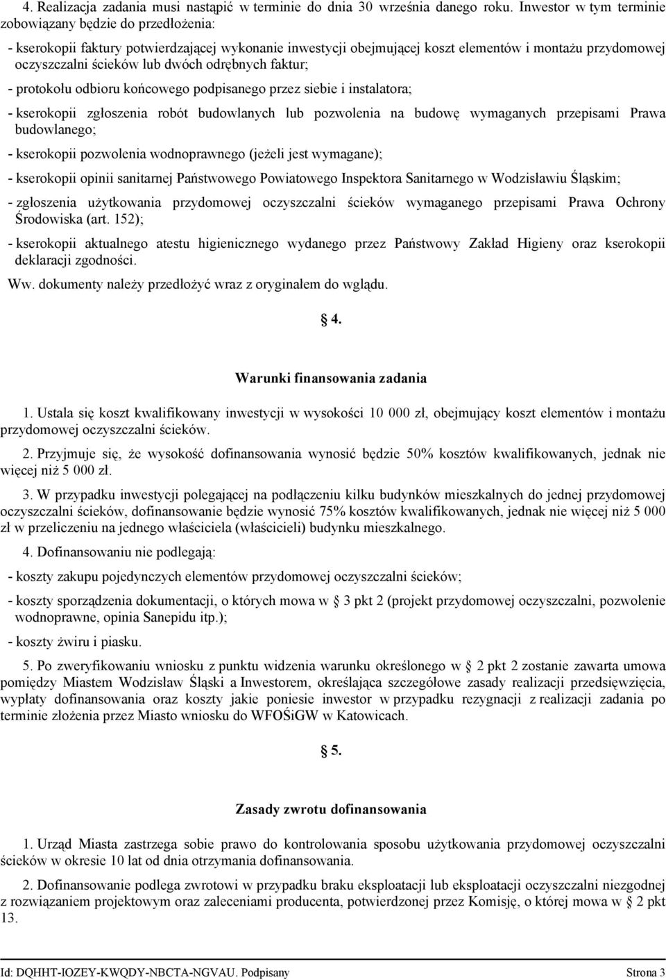 odrębnych faktur; - protokołu odbioru końcowego podpisanego przez siebie i instalatora; - kserokopii zgłoszenia robót budowlanych lub pozwolenia na budowę wymaganych przepisami Prawa budowlanego; -