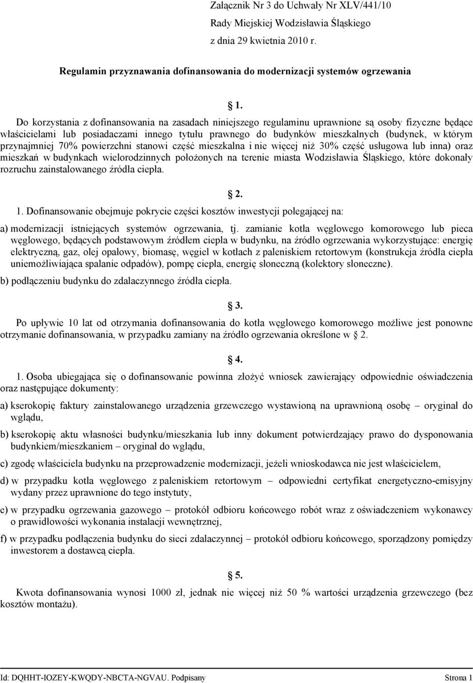 którym przynajmniej 70% powierzchni stanowi część mieszkalna i nie więcej niż 30% część usługowa lub inna) oraz mieszkań w budynkach wielorodzinnych położonych na terenie miasta Wodzisławia