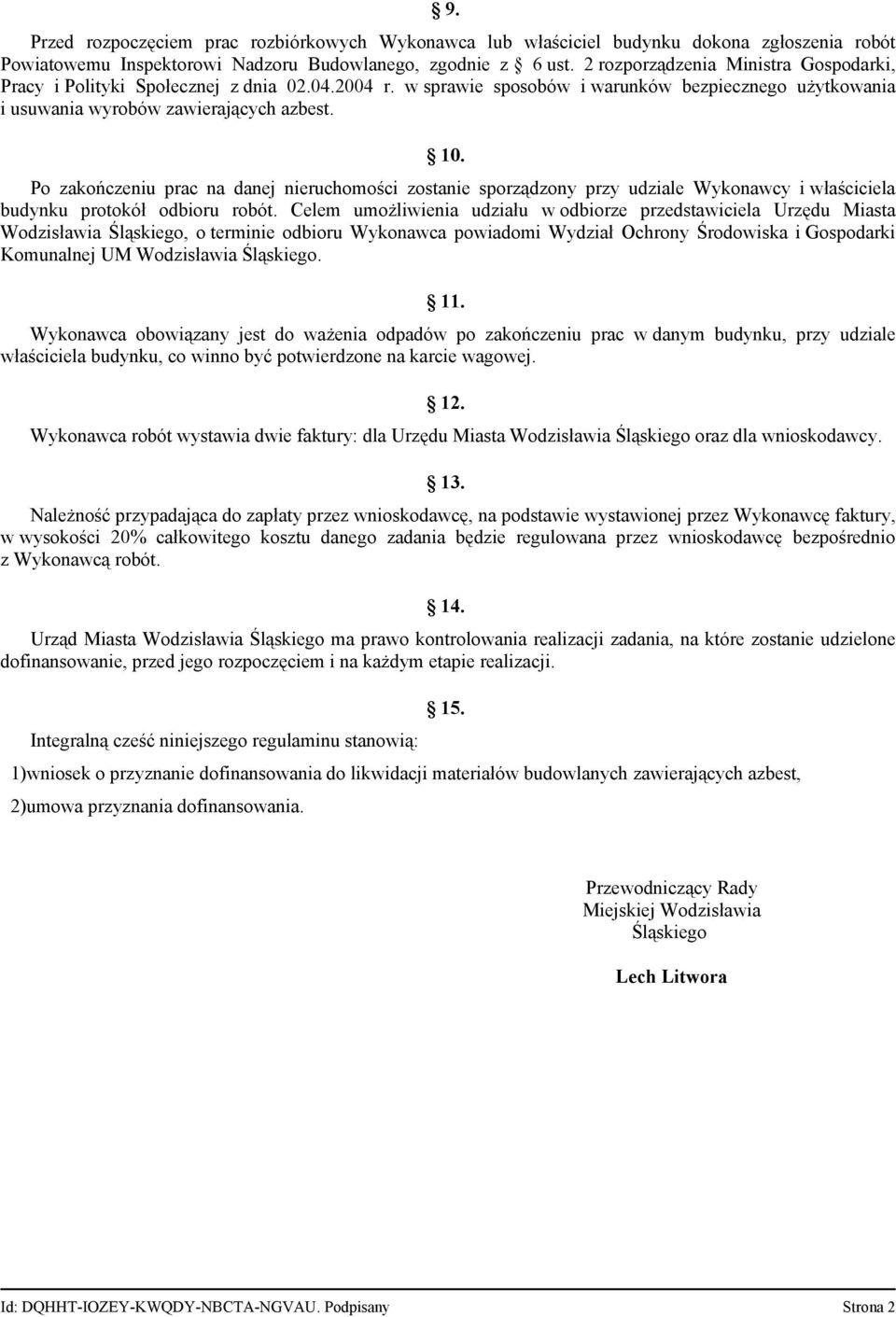 Po zakończeniu prac na danej nieruchomości zostanie sporządzony przy udziale Wykonawcy i właściciela budynku protokół odbioru robót.