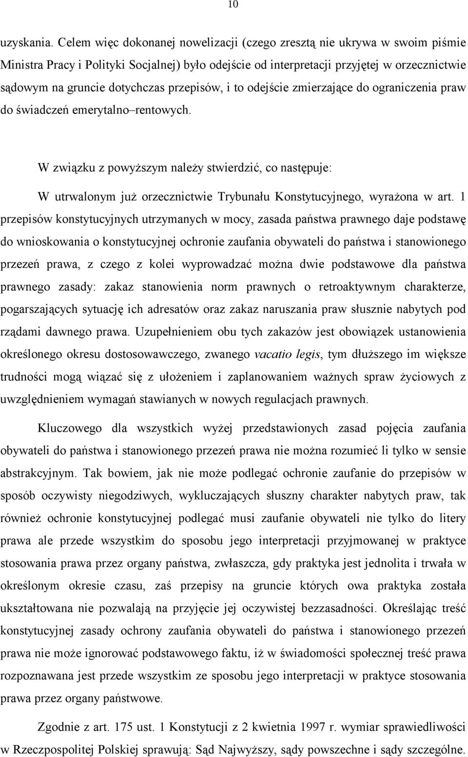 przepisów, i to odejście zmierzające do ograniczenia praw do świadczeń emerytalno rentowych.