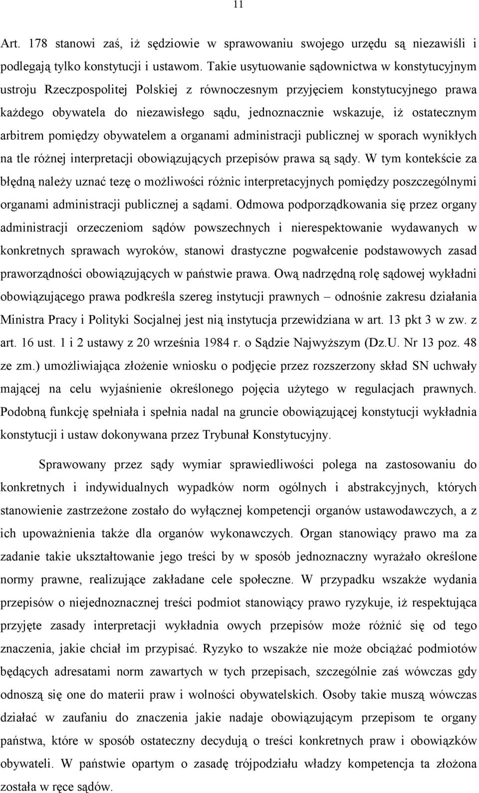 ostatecznym arbitrem pomiędzy obywatelem a organami administracji publicznej w sporach wynikłych na tle różnej interpretacji obowiązujących przepisów prawa są sądy.