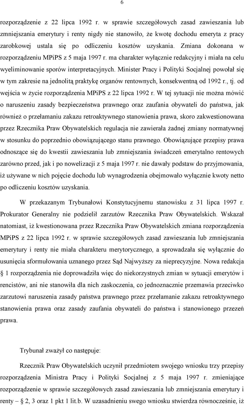 Zmiana dokonana w rozporządzeniu MPiPS z 5 maja 1997 r. ma charakter wyłącznie redakcyjny i miała na celu wyeliminowanie sporów interpretacyjnych.