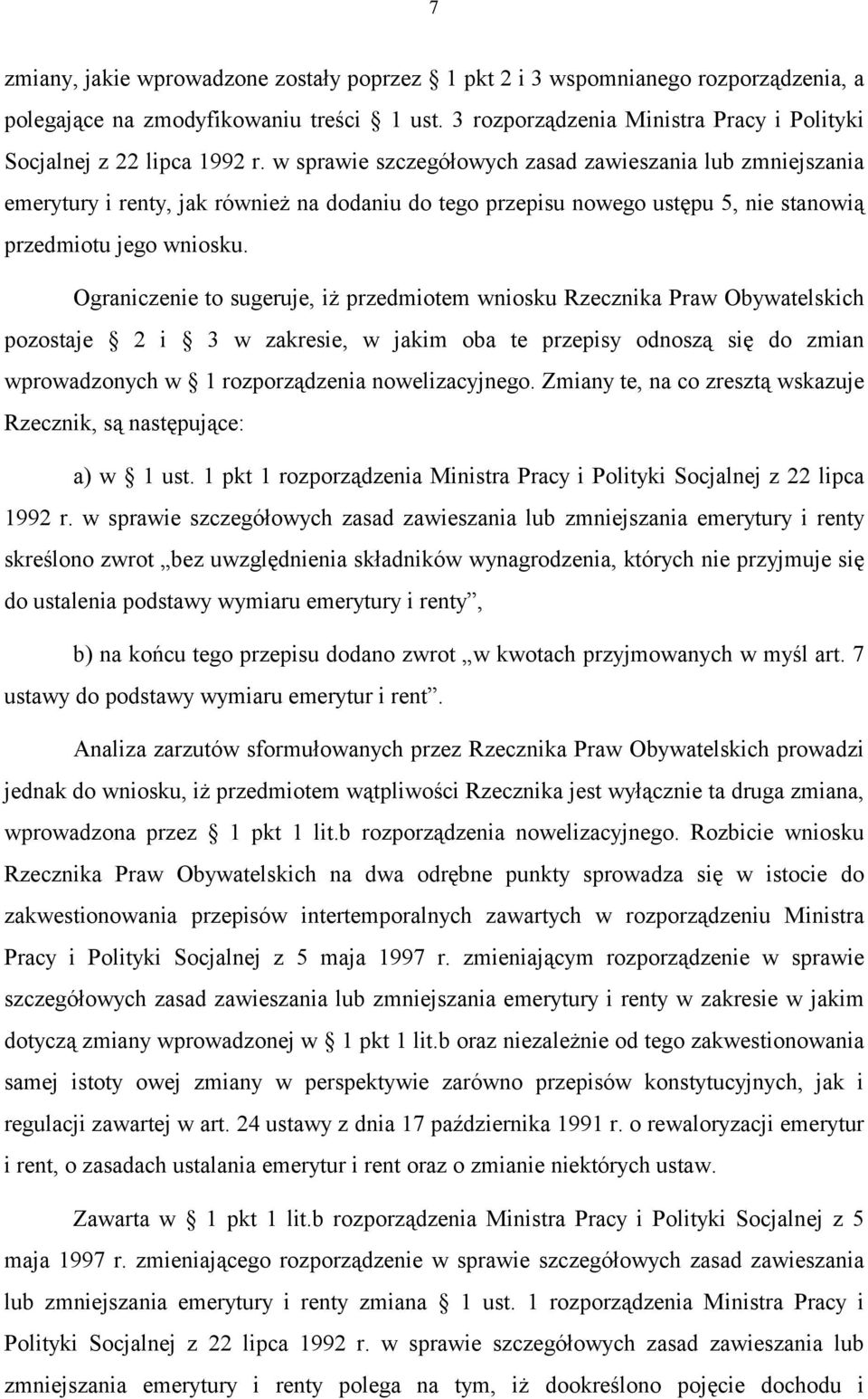 w sprawie szczegółowych zasad zawieszania lub zmniejszania emerytury i renty, jak również na dodaniu do tego przepisu nowego ustępu 5, nie stanowią przedmiotu jego wniosku.