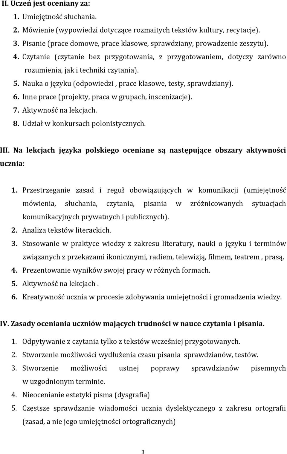 Inne prace (projekty, praca w grupach, inscenizacje). 7. Aktywność na lekcjach. 8. Udział w konkursach polonistycznych. III.