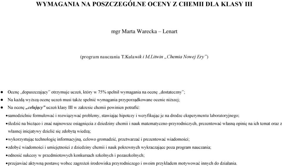 niższej; Na ocenę celujący uczeń klasy III w zakresie chemii powinien potrafić: samodzielnie formułować i rozwiązywać problemy, stawiając hipotezy i weryfikując je na drodze eksperymentu