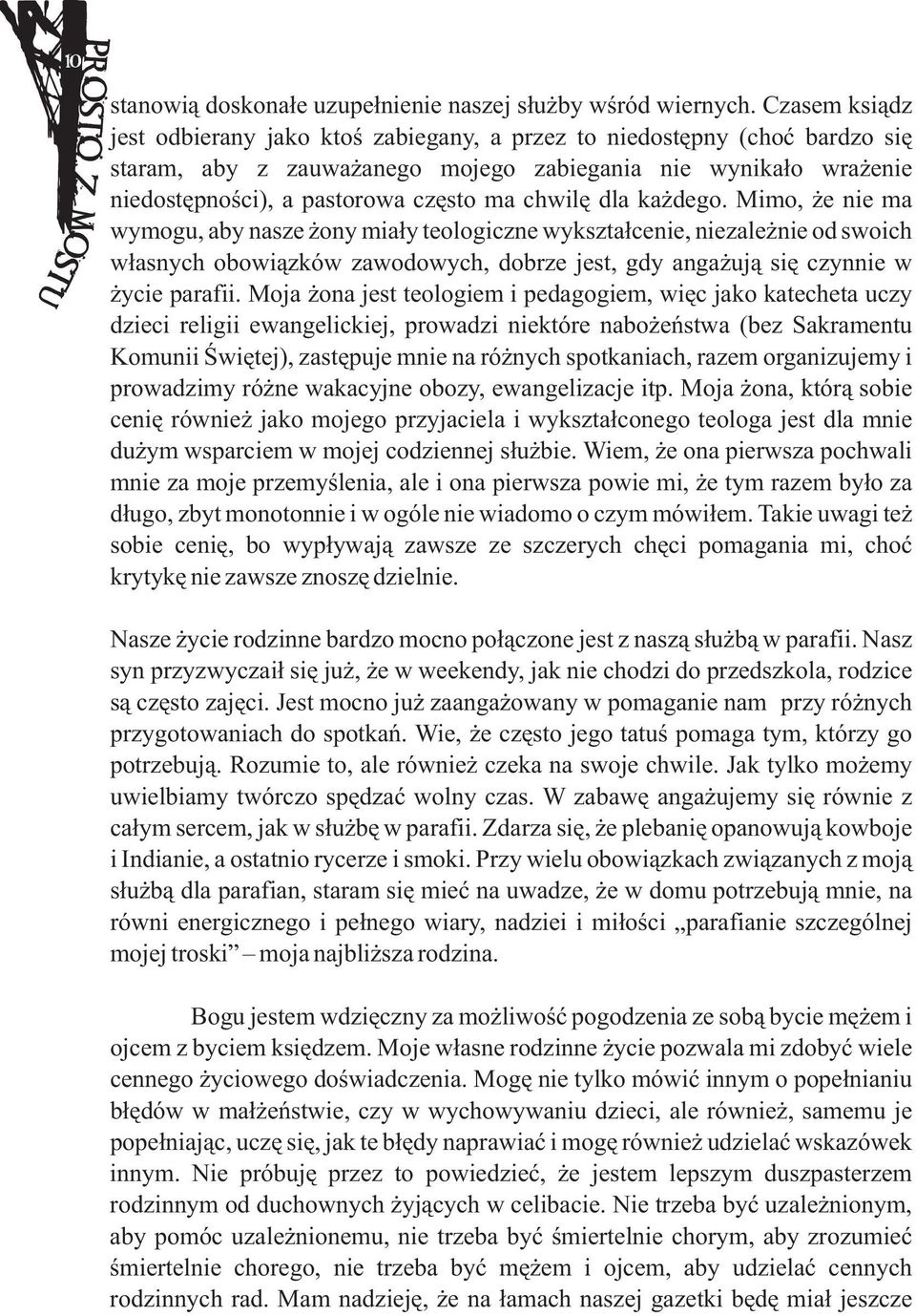 chwilæ dla kaýdego. Mimo, ýe nie ma wymogu, aby nasze ýony miaùy teologiczne wyksztaùcenie, niezaleýnie od swoich wùasnych obowiàzków zawodowych, dobrze jest, gdy angaýujà siæ czynnie w ýycie parafii.