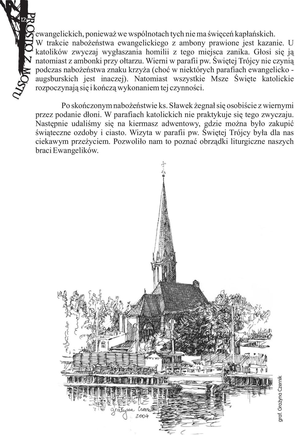 Úwiætej Trójcy nie czynià podczas naboýeñstwa znaku krzyýa (choã w niektórych parafiach ewangelicko - augsburskich jest inaczej).