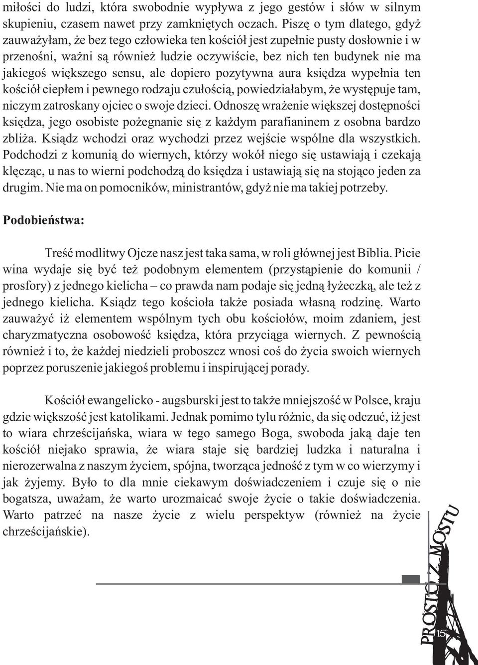 sensu, ale dopiero pozytywna aura ksiædza wypeùnia ten koúcióù ciepùem i pewnego rodzaju czuùoúcià, powiedziaùabym, ýe wystæpuje tam, niczym zatroskany ojciec o swoje dzieci.