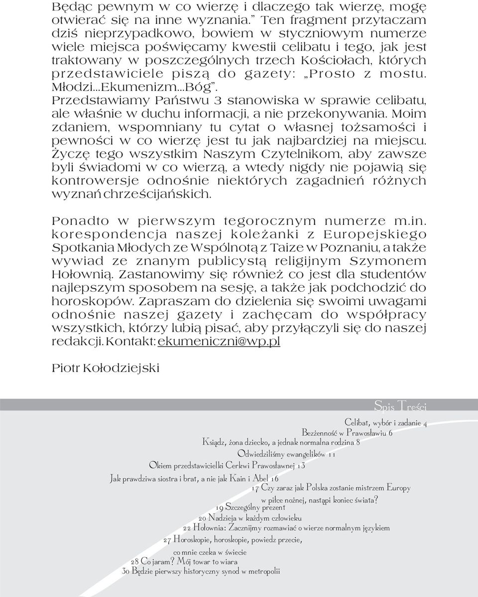 przedstawiciele pisz¹ do gazety: Prosto z mostu. M³odzi...Ekumenizm...Bóg. Przedstawiamy Pañstwu 3 stanowiska w sprawie celibatu, ale w³aœnie w duchu informacji, a nie przekonywania.