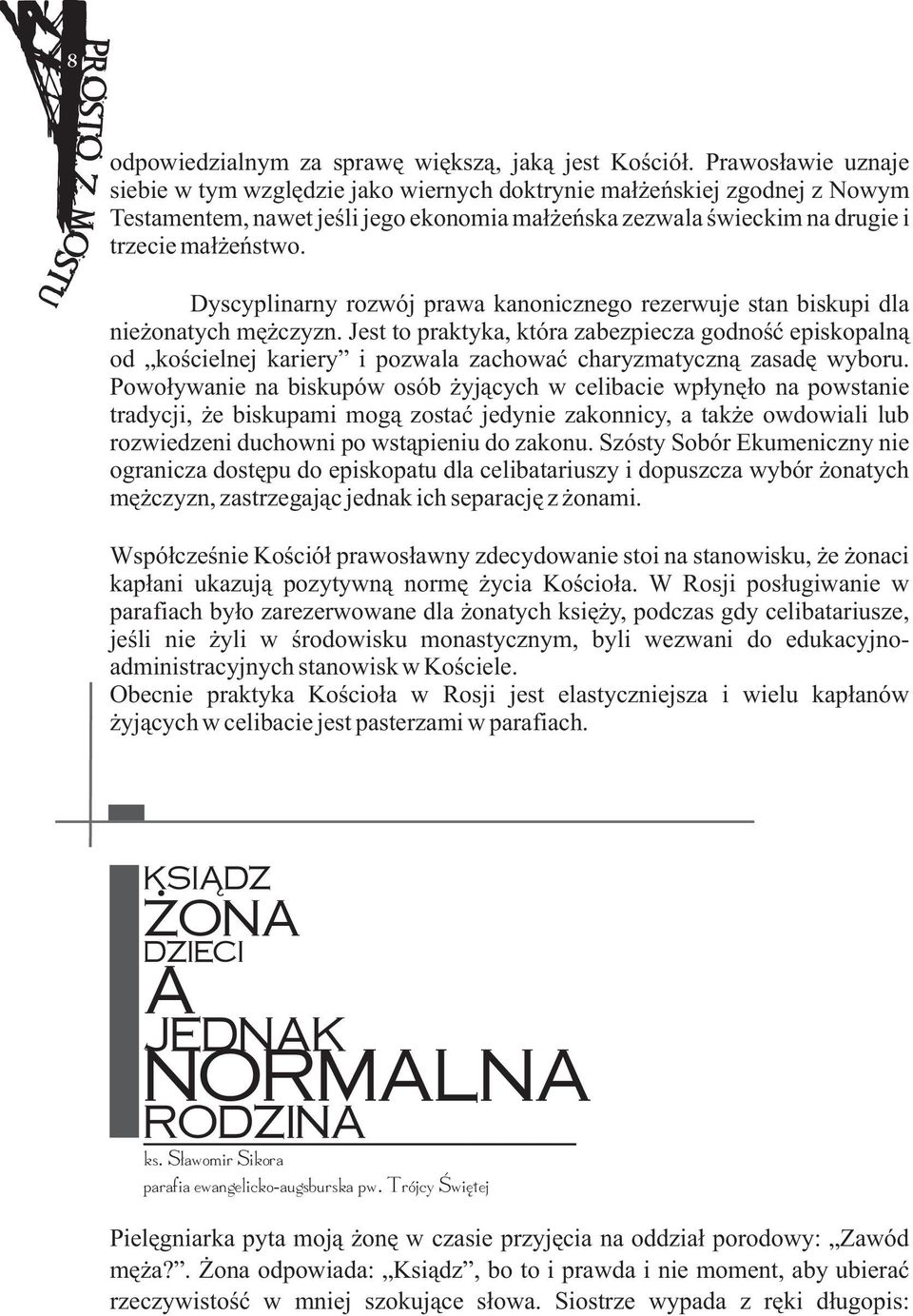 Dyscyplinarny rozwój prawa kanonicznego rezerwuje stan biskupi dla nieýonatych mæýczyzn.