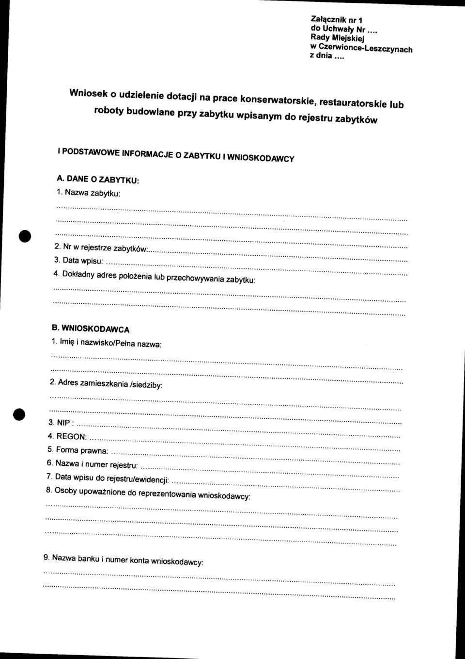 INFORMACJE O ZABYTKU I WNIOSKODAWCY A. DANE O ZABYTKU: 1. Nazwa zabytku: 2. Nr w rejestrze zabytk6w:... 3. Data wpisu: 4.