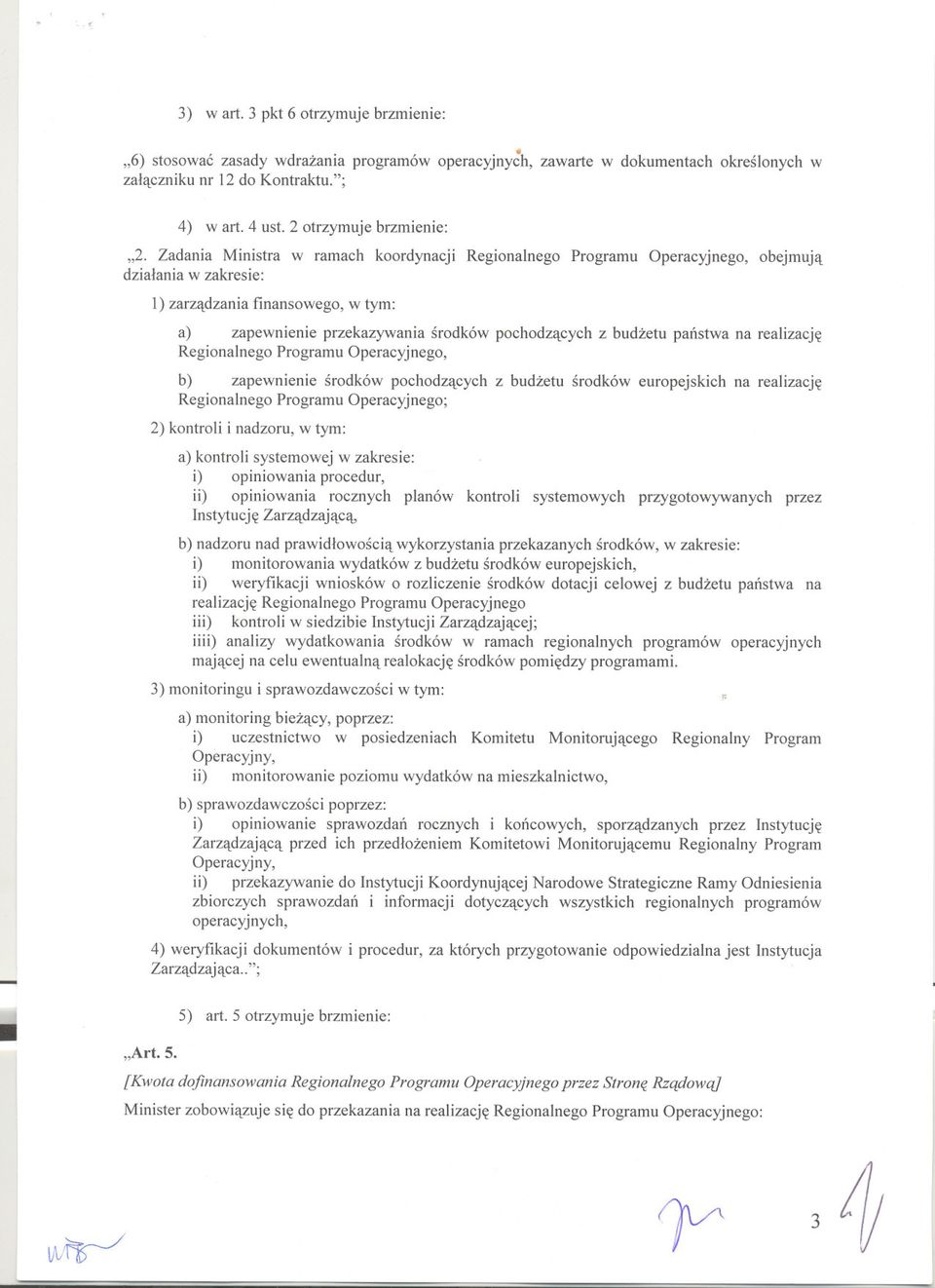 5) l) zarzadzania finansowego, w tym: a) zapewnienie przekazywania srodków pochodzacych z budzetu panstwa na realizacje Regionalnego Programu Operacyjnego, b) zapewnienie srodków pochodzacych z