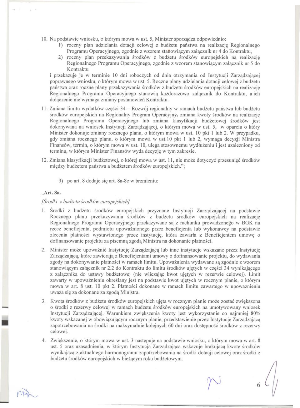 Kontraktu, 2) roczny plan przekazywania srodków z budzetu srodków europejskich na realizacje Regionalnego Programu Operacyjnego, zgodnie z wzorem stanowiacym zalacznik nr 5 do Kontraktu i przekazuje