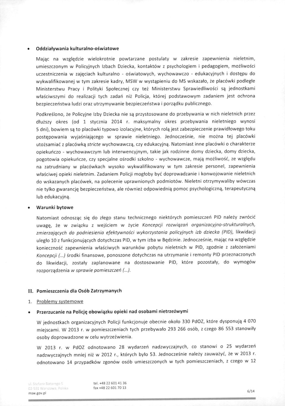 placowki podlegte Ministerstwu Pracy i Polityki Spotecznej czy tez Ministerstwu Sprawiedliwosci s^ jednostkami wtasciwszymi do realizacji tych zadah niz Policja, ktorej podstawowym zadaniem jest