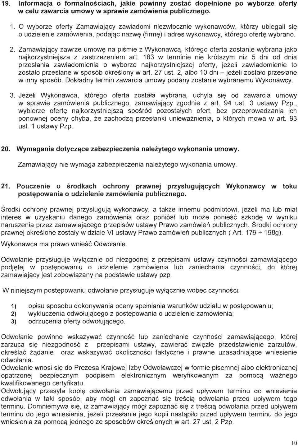 183 w terminie nie zawiadomienia 0 wyborze najkorzystniejszej w spos6b okreslony wart. 27 ust. 2, albo 10 dni winny spos6b. Doktadny term in zawarcia umowy podany wybranemu Wykonawcy. 3.