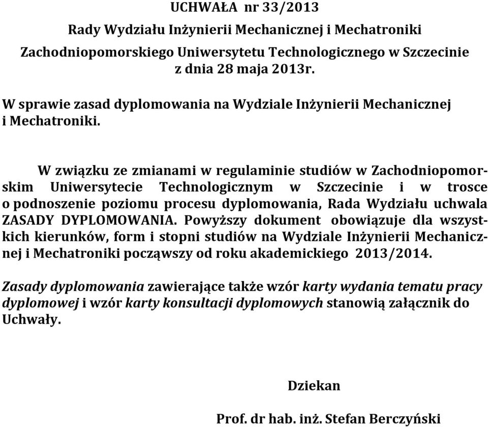 W związku ze zmianami w regulaminie studiów w Zachodniopomorskim Uniwersytecie Technologicznym w Szczecinie i w trosce o podnoszenie poziomu procesu dyplomowania, Rada Wydziału uchwala ZASADY