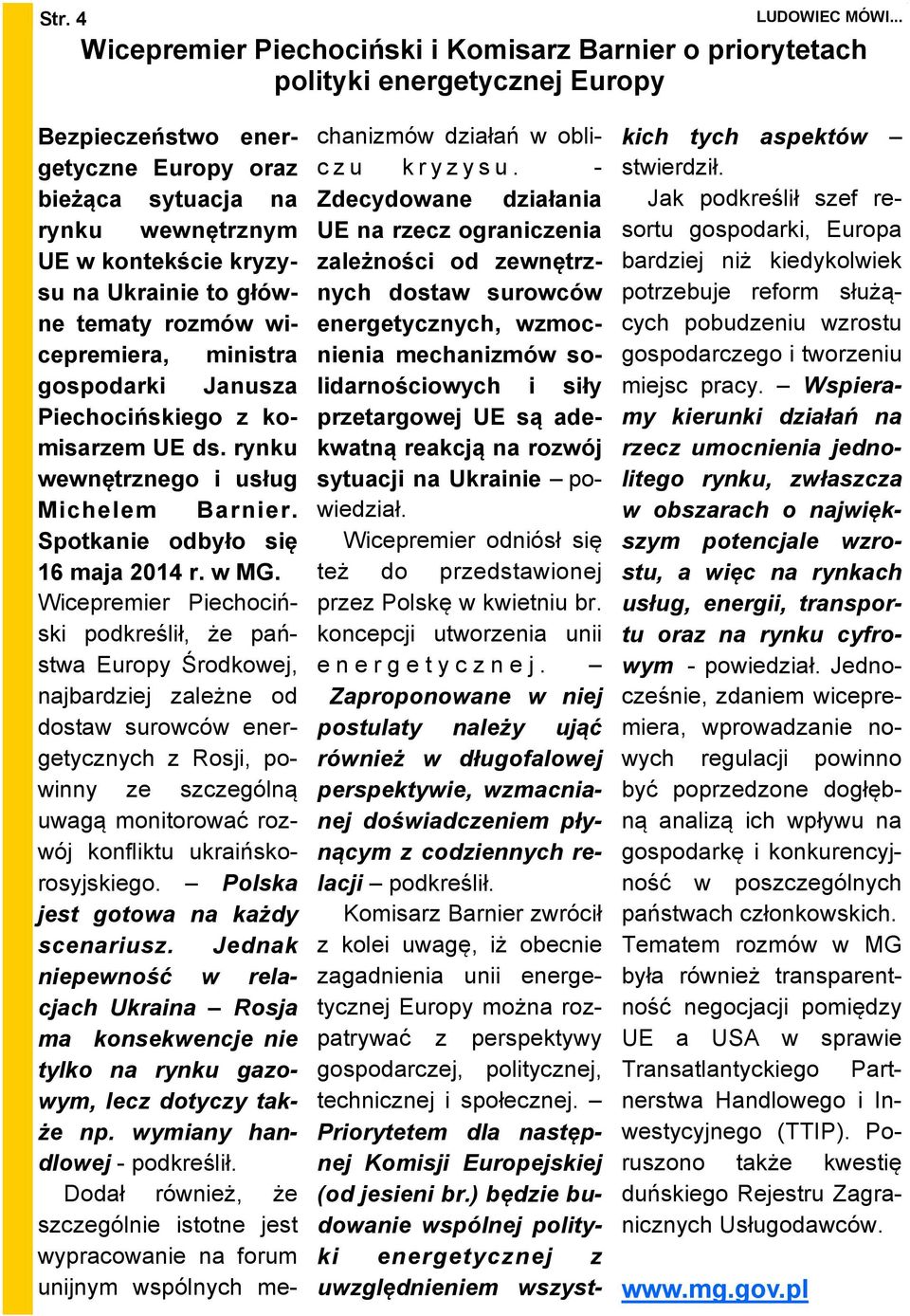 w MG. Wicepremier Piechociński podkreślił, że państwa Europy Środkowej, najbardziej zależne od dostaw surowców energetycznych z Rosji, powinny ze szczególną uwagą monitorować rozwój konfliktu