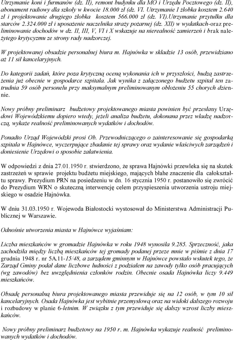 XII) w wydatkach-oraz preliminowanie dochodów w dz. II, III, V, VI i X wskazuje na nierealność zamierzeń i brak należytego krytycyzmu ze strony rady nadzorczej.