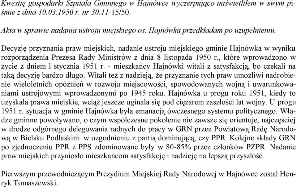 , które wprowadzono w życie z dniem l stycznia 1951 r. - mieszkańcy Hajnówki witali z satysfakcją, bo czekali na taką decyzję bardzo długo.