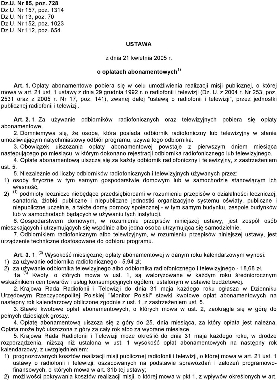 141), zwanej dalej "ustawą o radiofonii i telewizji", przez jednostki publicznej radiofonii i telewizji. Art. 2. 1.