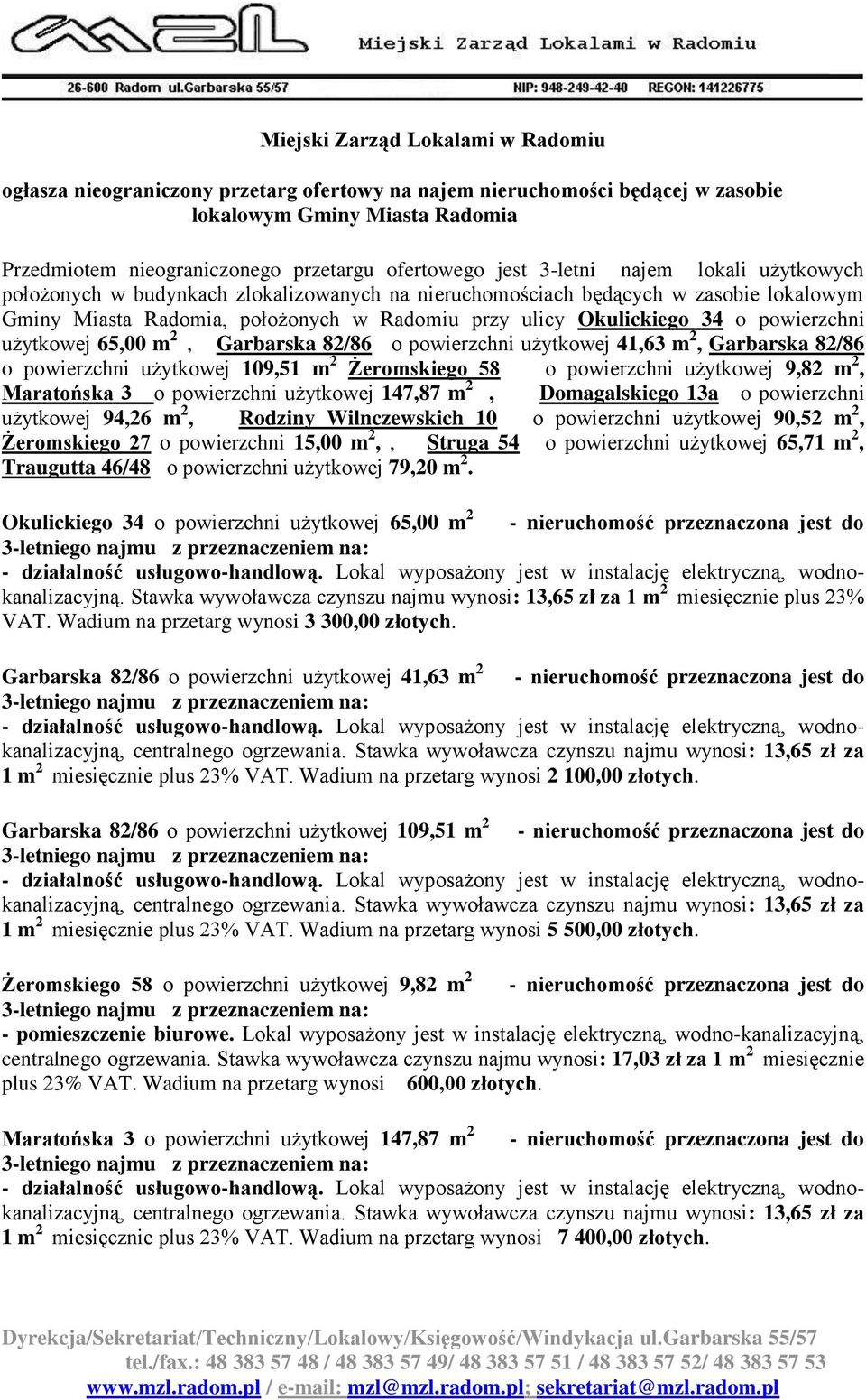 powierzchni użytkowej 65,00 m 2, Garbarska 82/86 o powierzchni użytkowej 41,63 m 2, Garbarska 82/86 o powierzchni użytkowej 109,51 m 2 Żeromskiego 58 o powierzchni użytkowej 9,82 m 2, Maratońska 3 o