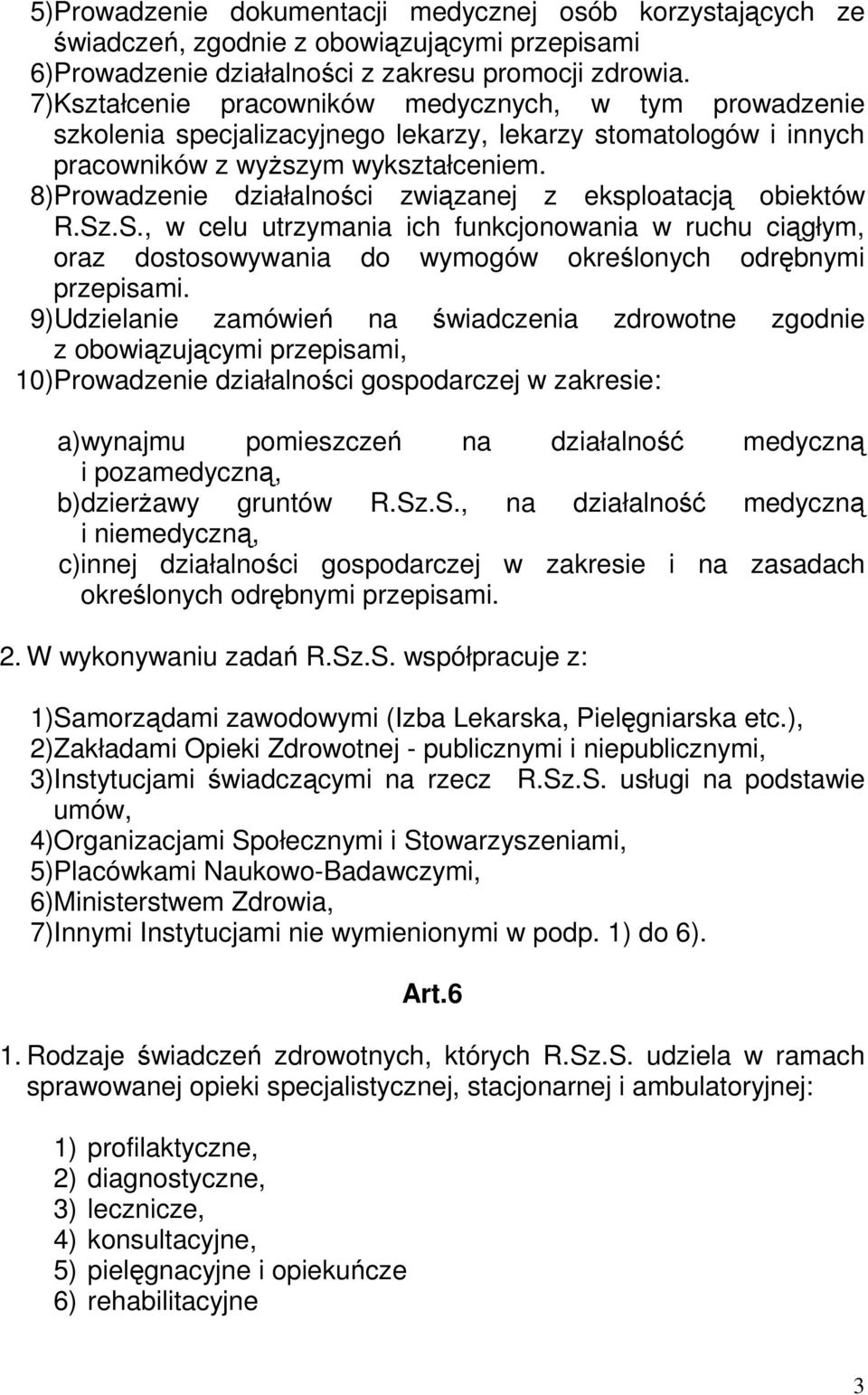 8)Prowadzenie działalności związanej z eksploatacją obiektów R.Sz.S., w celu utrzymania ich funkcjonowania w ruchu ciągłym, oraz dostosowywania do wymogów określonych odrębnymi przepisami.