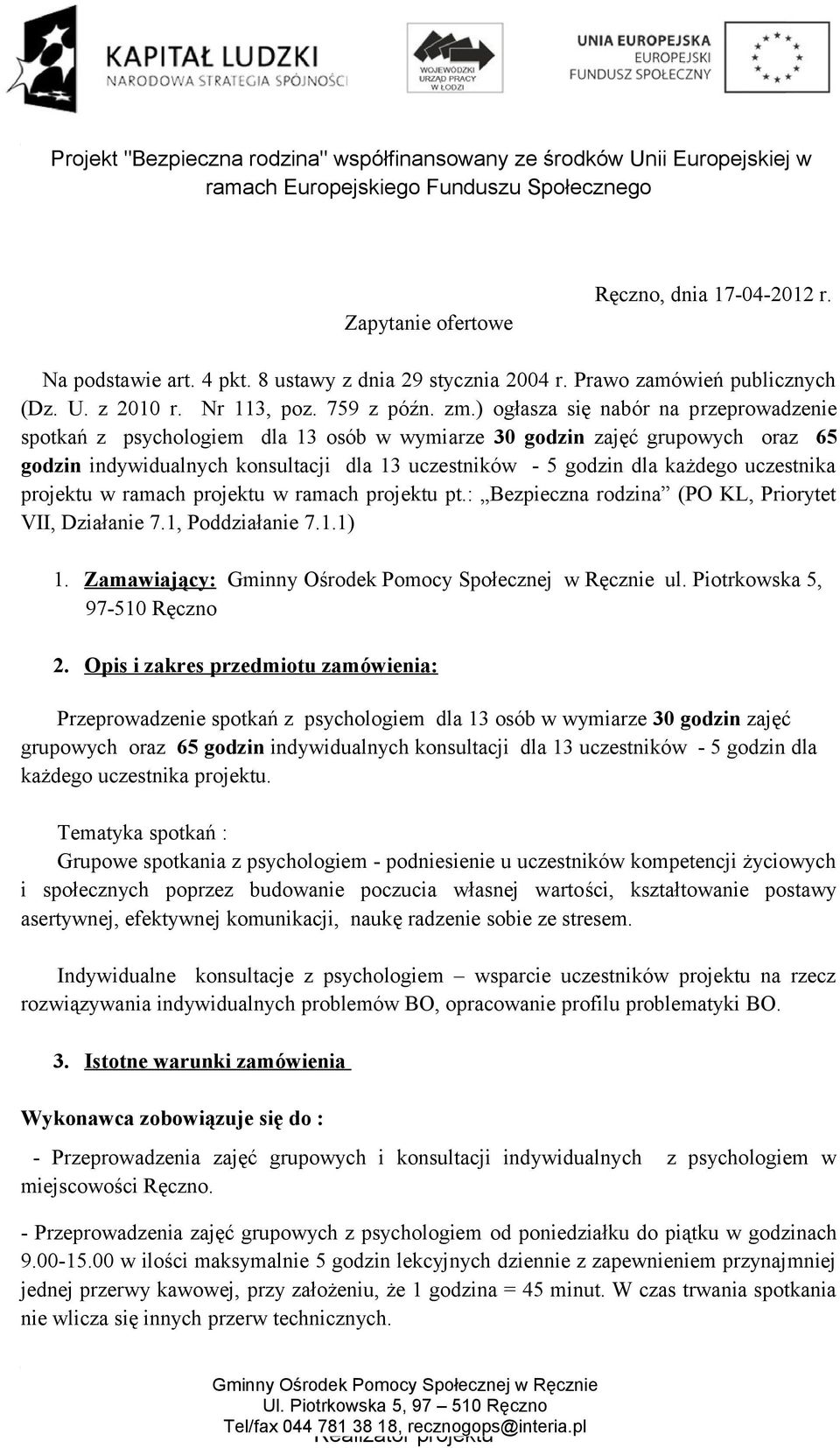 uczestnika projektu w ramach projektu w ramach projektu pt.: Bezpieczna rodzina (PO KL, Priorytet VII, Działanie 7.1, Poddziałanie 7.1.1) 1. Zamawiający: ul. Piotrkowska 5, 97-510 Ręczno 2.